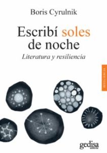 Escribí soles de noche. Literatura y resiliencia. Boris Cyrulnik Barcelona, editorial Gedisa, 2020.